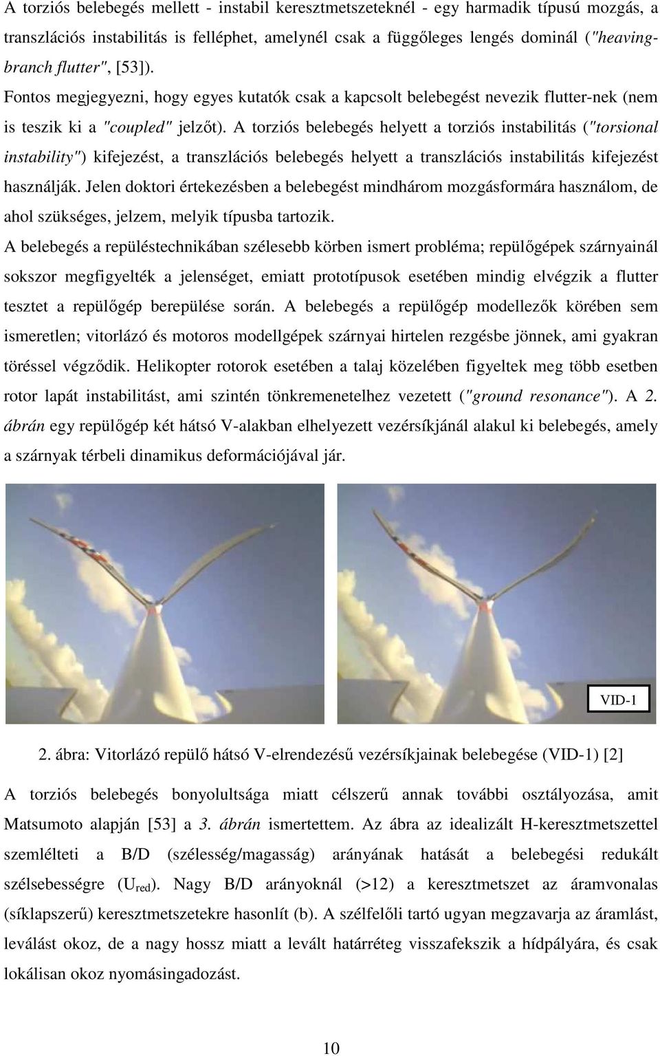 A torziós belebegés helyett a torziós instabilitás ("torsional instability") kifejezést, a transzlációs belebegés helyett a transzlációs instabilitás kifejezést használják.