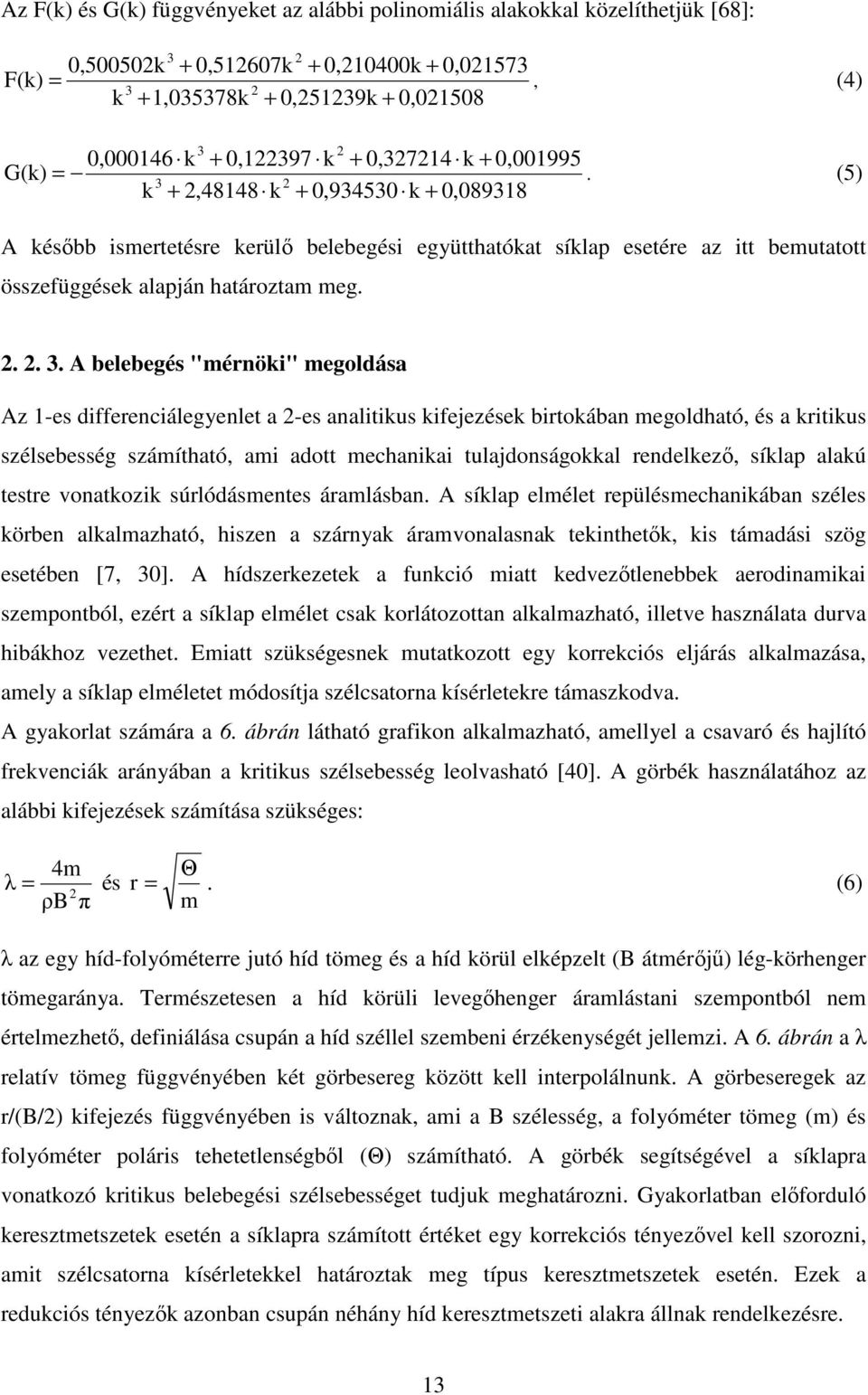 k +,48148 k + 0,934530 k + 0,089318 A késıbb ismertetésre kerülı belebegési együtthatókat síklap esetére az itt bemutatott összefüggések alapján határoztam meg... 3.