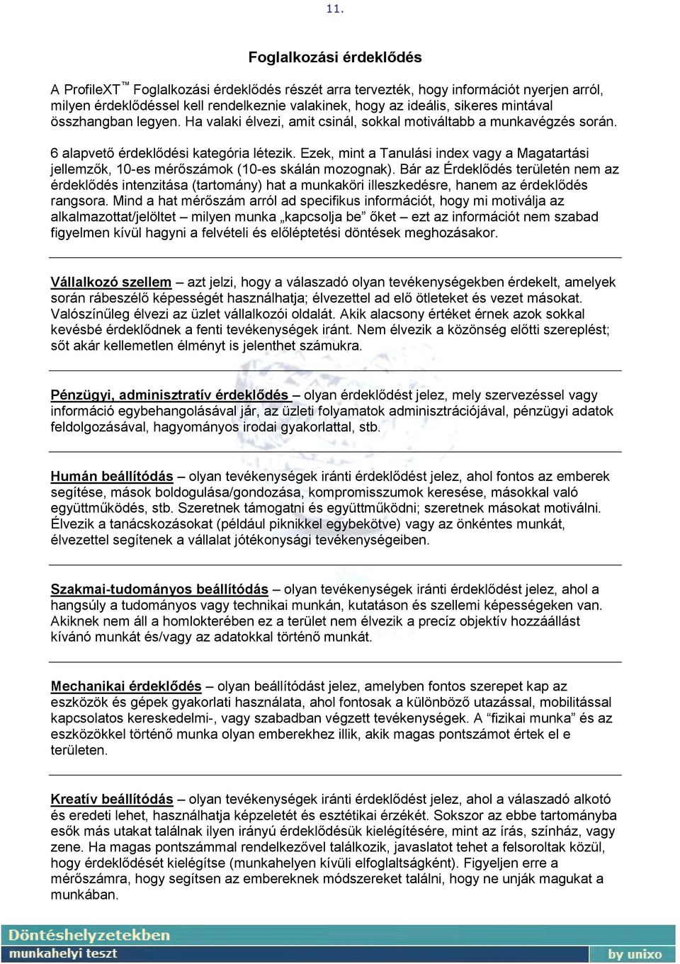 Ezek, mint a Tanulási index vagy a Magatartási jellemzők, 10-es mérőszámok (10-es skálán mozognak).