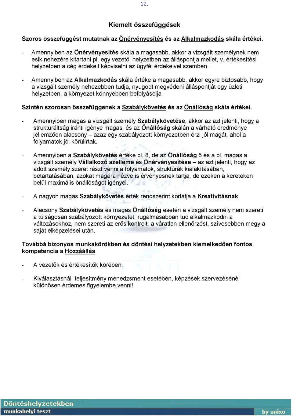 értékesítési helyzetben a cég érdekeit képviselni az ügyfél érdekeivel szemben.