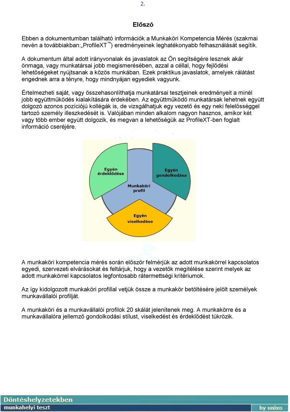 munkában. Ezek praktikus javaslatok, amelyek rálátást engednek arra a tényre, hogy mindnyájan egyediek vagyunk.