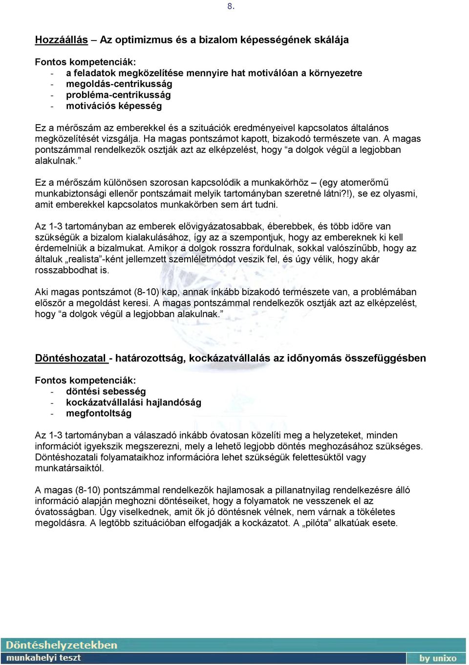 A magas pontszámmal rendelkezők osztják azt az elképzelést, hogy a dolgok végül a legjobban alakulnak.