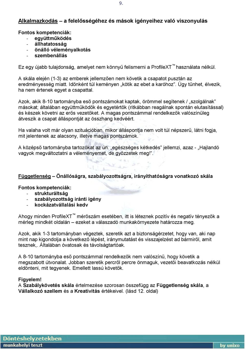 Úgy tűnhet, élvezik, ha nem értenek egyet a csapattal.
