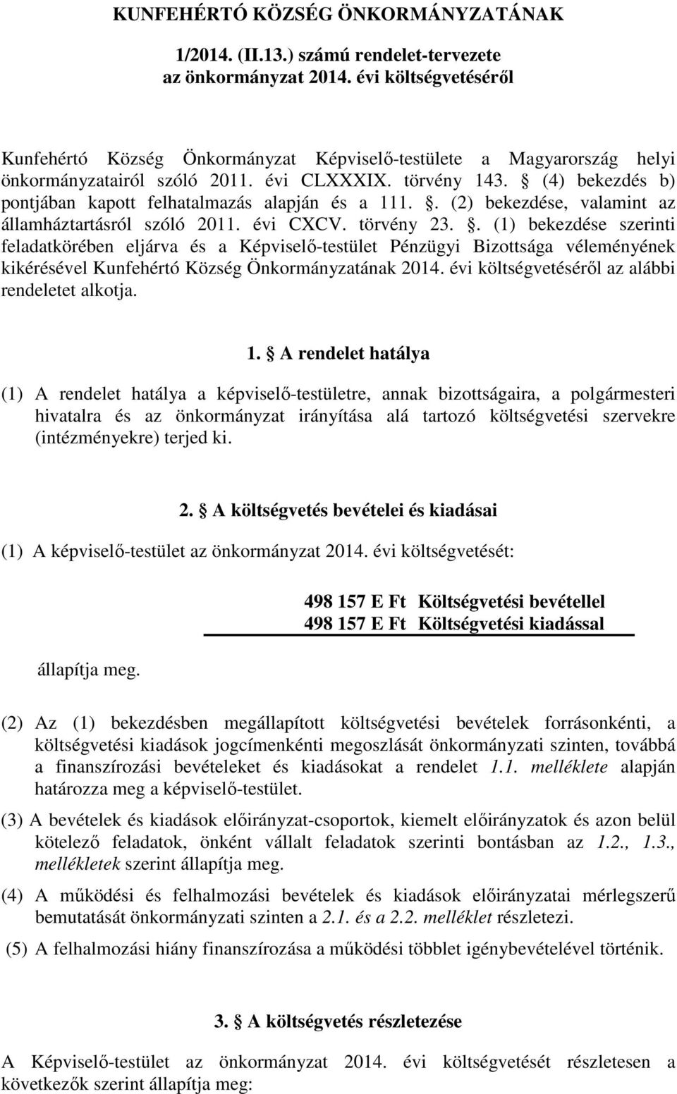 (4) bekezdés b) pontjában kapott felhatalmazás alapján és a 111.. (2) bekezdése, valamint az államháztartásról szóló 2011. évi CXCV. törvény 23.