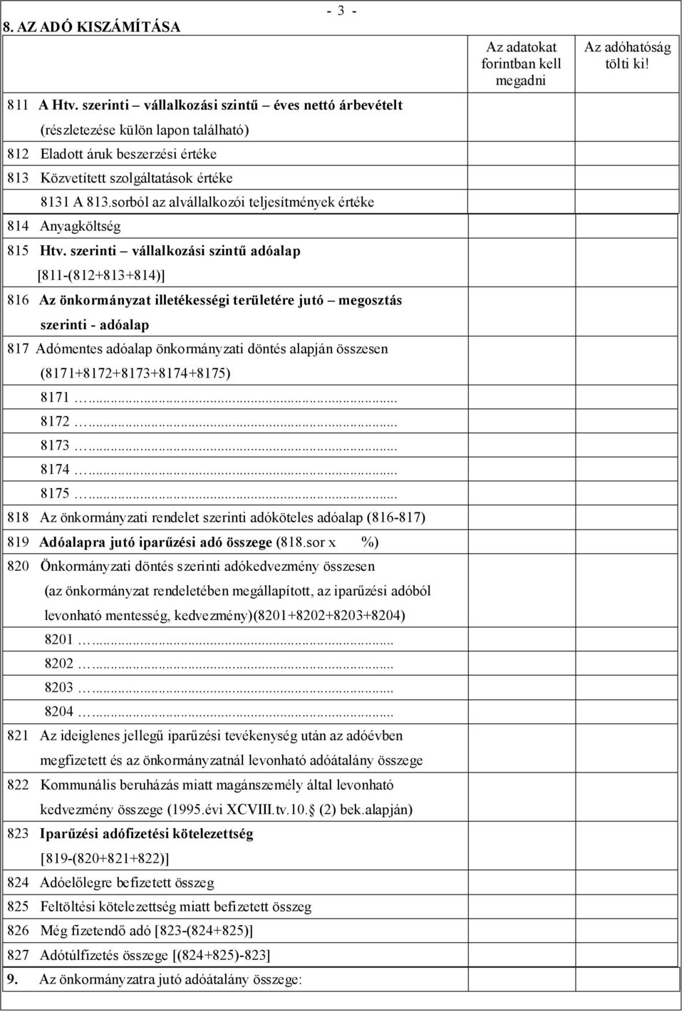 sorból az alvállalkozói teljesítmények értéke 814 Anyagköltség 815 Htv.