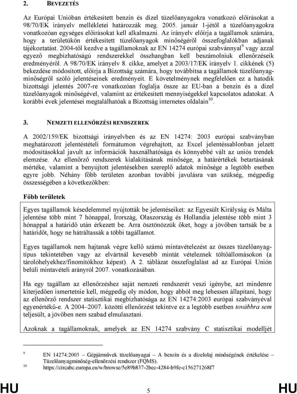 Az irányelv előírja a tagállamok számára, hogy a területükön értékesített tüzelőanyagok minőségéről összefoglalókban adjanak tájékoztatást.