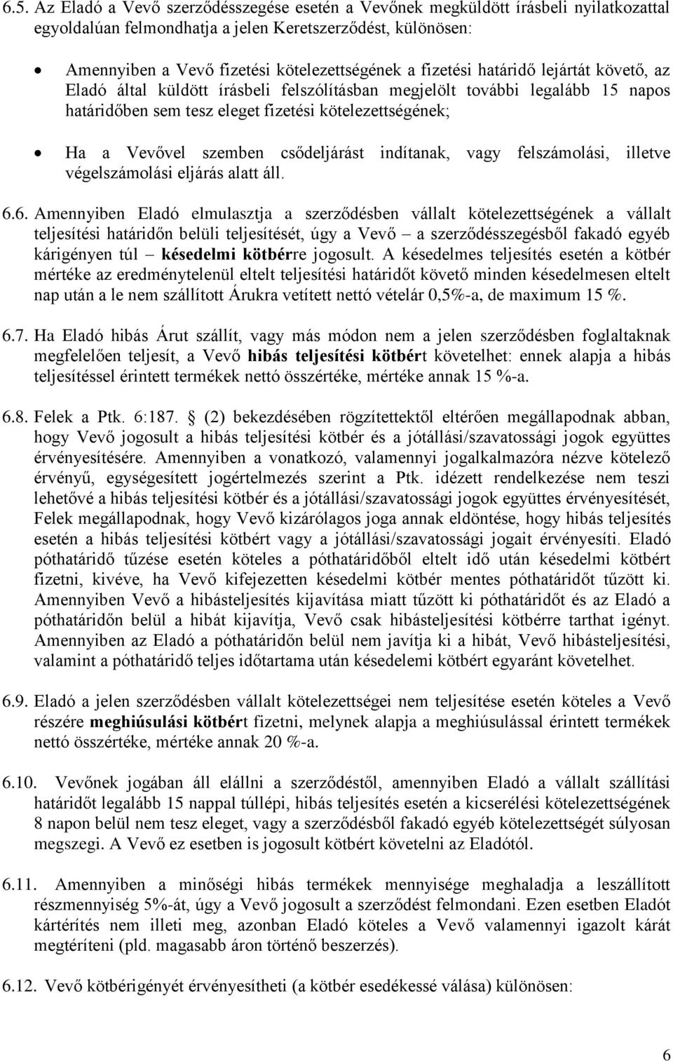 csődeljárást indítanak, vagy felszámolási, illetve végelszámolási eljárás alatt áll. 6.