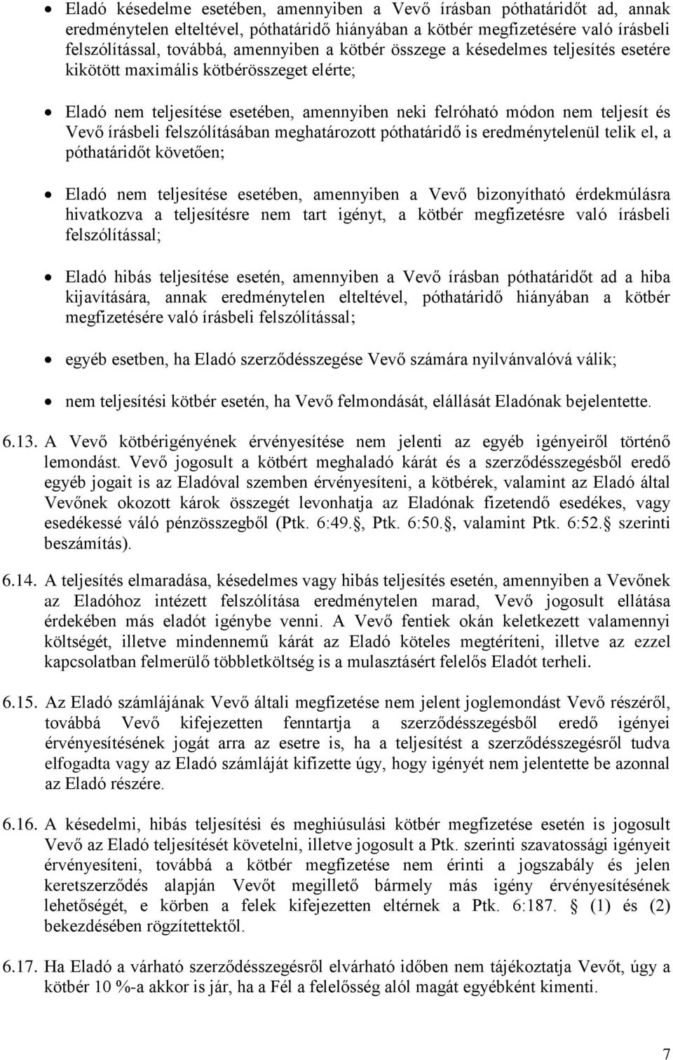 meghatározott póthatáridő is eredménytelenül telik el, a póthatáridőt követően; Eladó nem teljesítése esetében, amennyiben a Vevő bizonyítható érdekmúlásra hivatkozva a teljesítésre nem tart igényt,