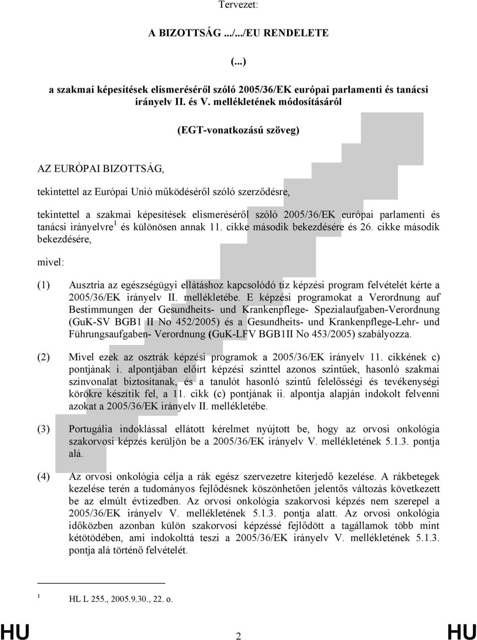 európai parlamenti és tanácsi irányelvre 1 és különösen annak 11. cikke második bekezdésére és 26.