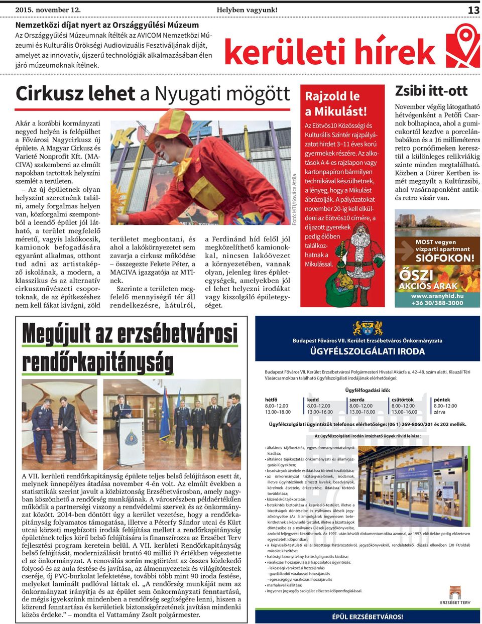 technológiák alkalmazásában élen járó múzeumoknak ítélnek. Cirkusz lehet a Nyugati mögött Akár a korábbi kormányzati negyed helyén is felépülhet a Fővárosi Nagycirkusz új épülete.
