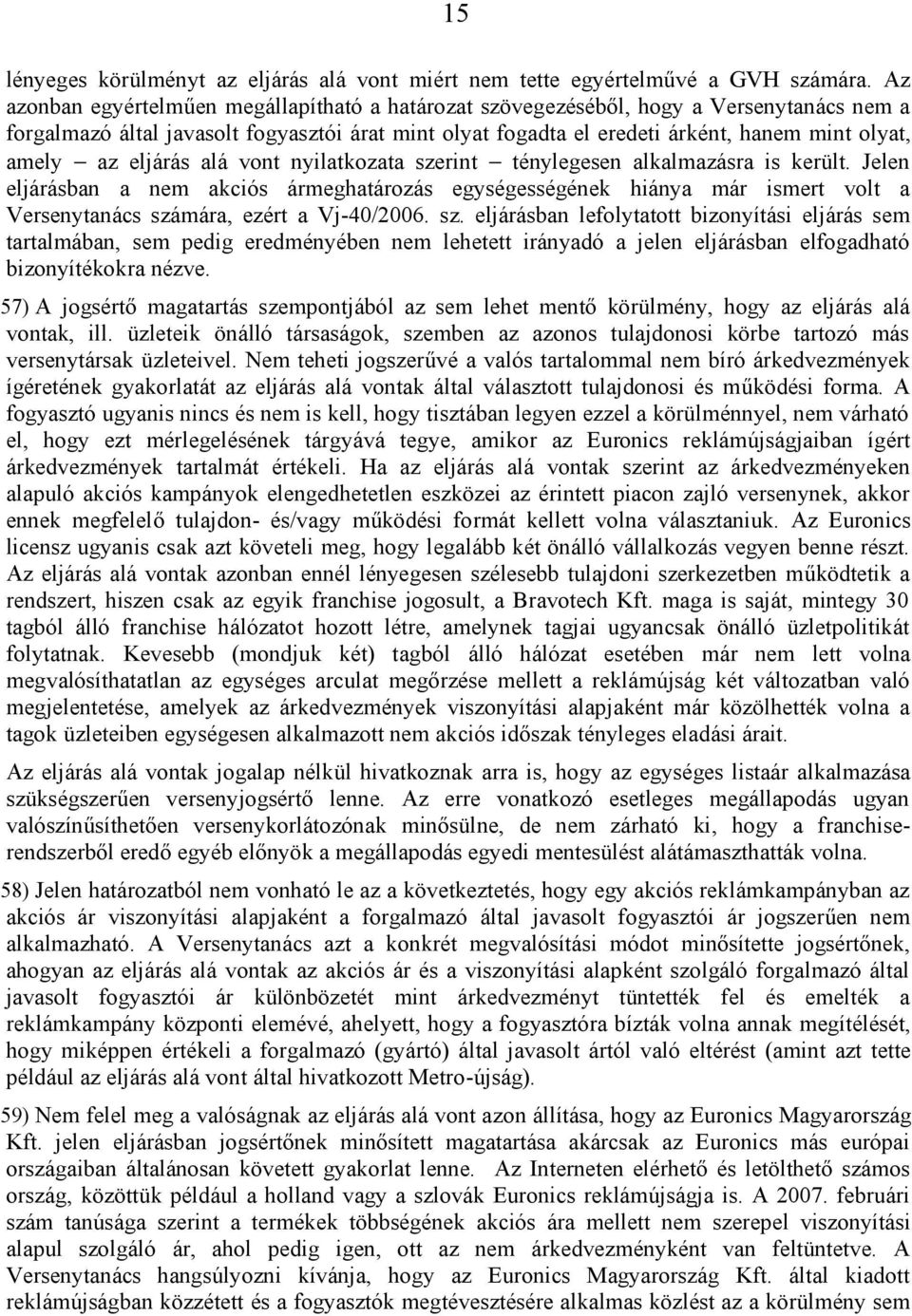 az eljárás alá vont nyilatkozata szerint ténylegesen alkalmazásra is került.