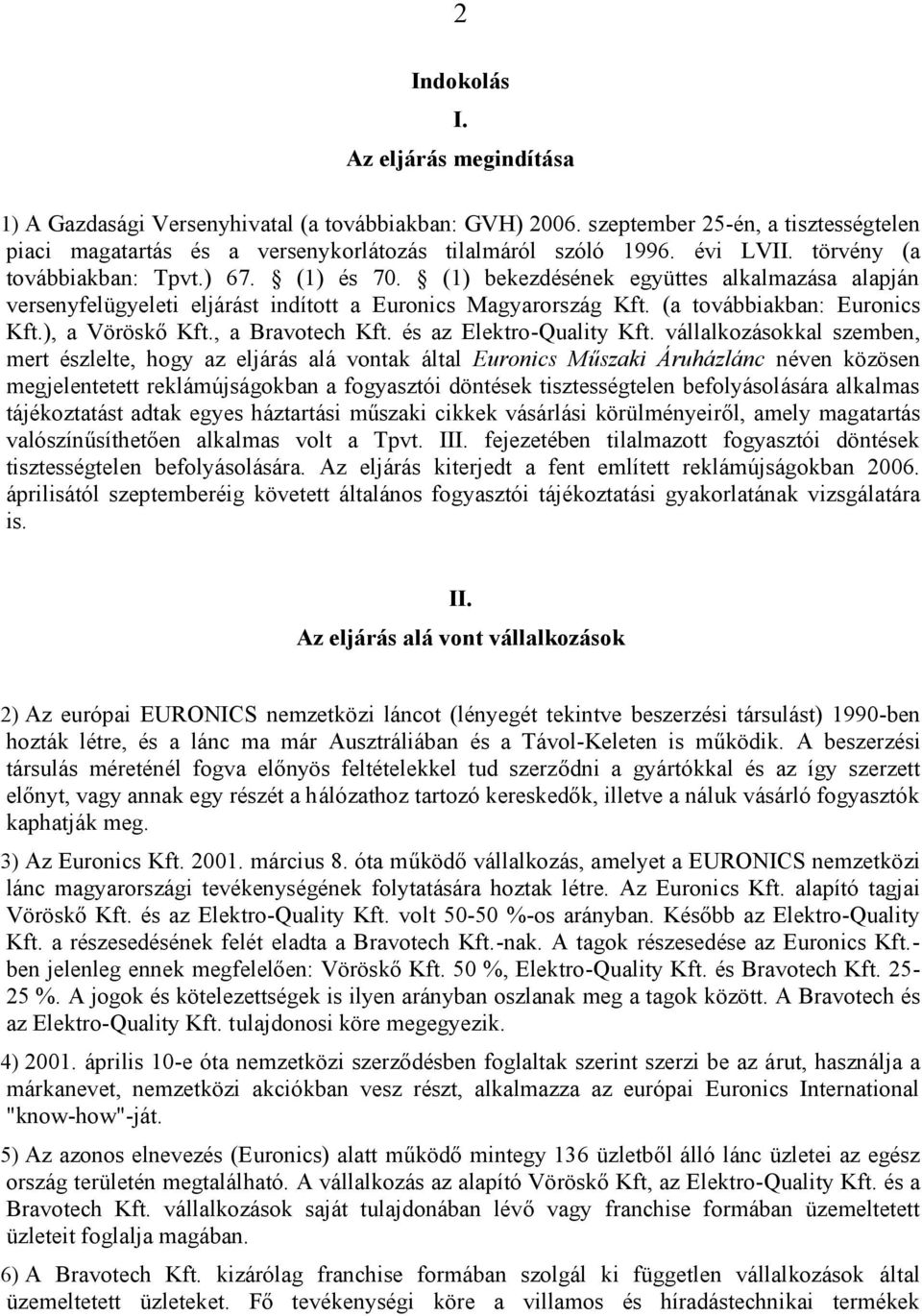 ), a Vöröskő Kft., a Bravotech Kft. és az Elektro-Quality Kft.