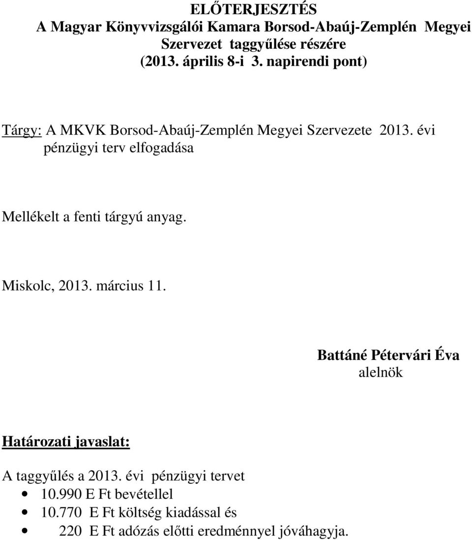 évi pénzügyi terv elfogadása Mellékelt a fenti tárgyú anyag. 2013. március 11.