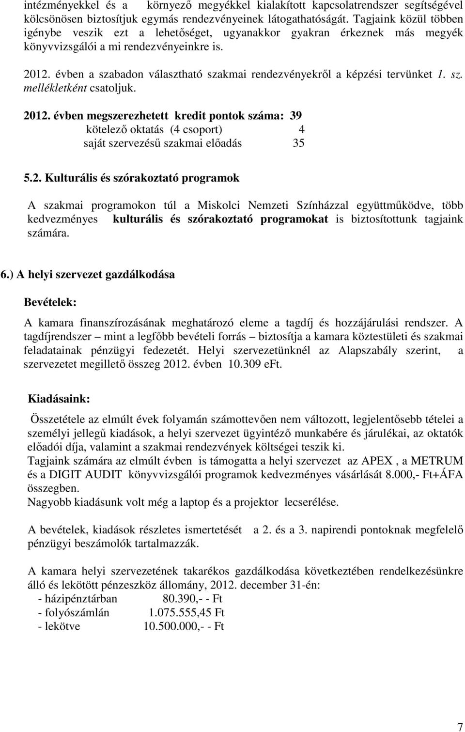 évben a szabadon választható szakmai rendezvényekről a képzési tervünket 1. sz. mellékletként csatoljuk. 2012.