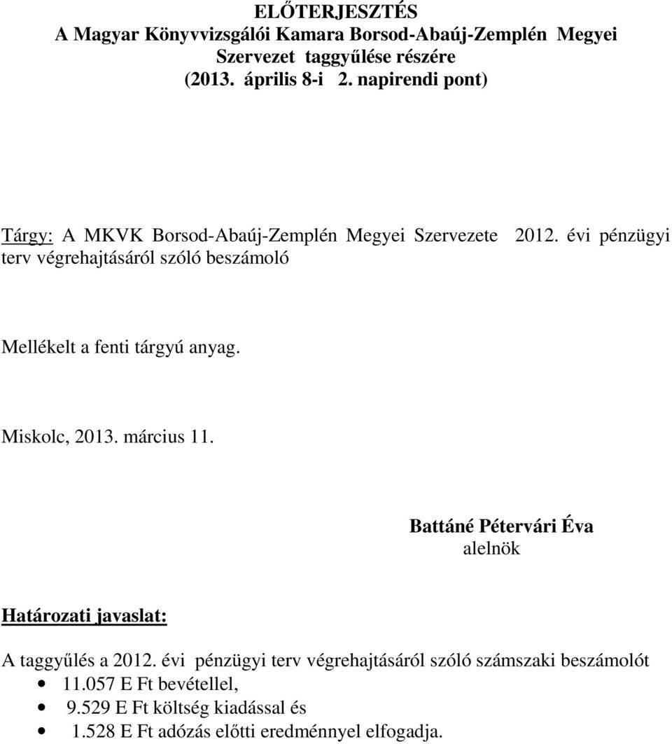 évi pénzügyi terv végrehajtásáról szóló beszámoló Mellékelt a fenti tárgyú anyag. 2013. március 11.