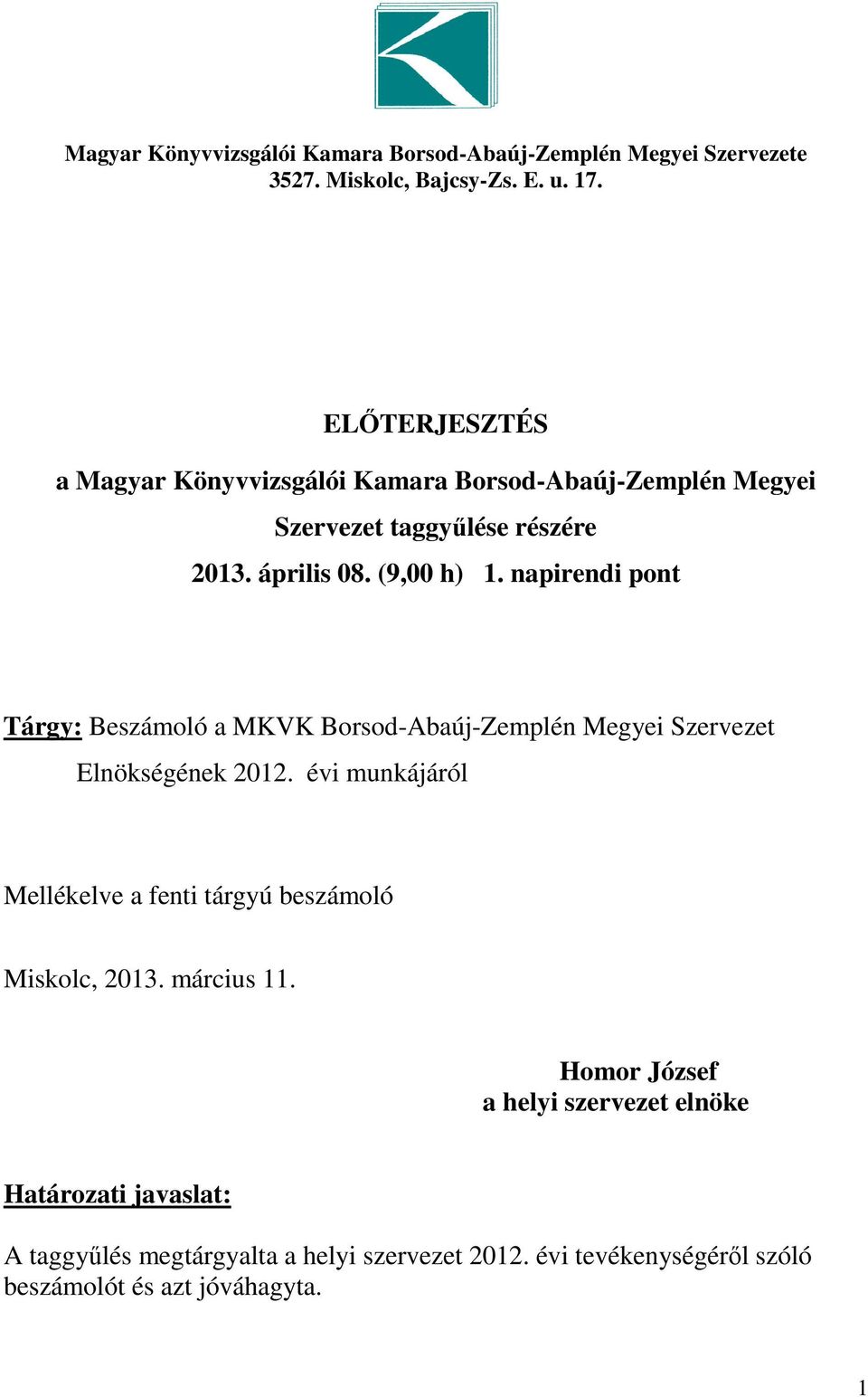 napirendi pont Tárgy: Beszámoló a MKVK Borsod-Abaúj-Zemplén Megyei Szervezet Elnökségének 2012.