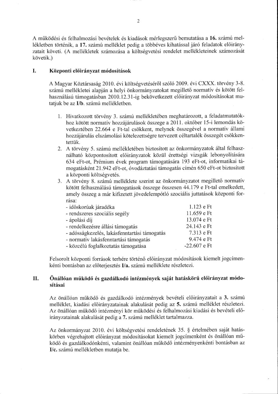szárnú rnellékletei alapján a helyi önkrmányzatkat megillető nrmatív és kötött felhasználású támgatásban 2010.12.31-ig bekövetkezett előirányzat rnódsításkat mutatjuk be az 1/b. szárnú rnellékletben.