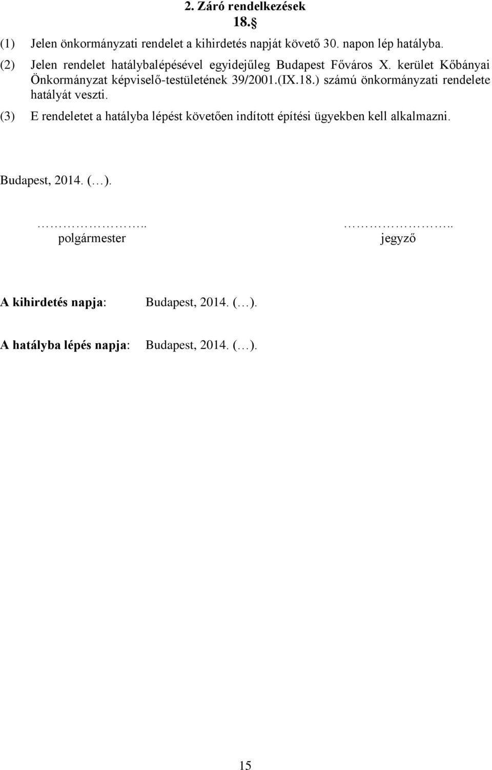 kerület Kőbányai Önkormányzat képviselő-testületének 39/2001.(IX.18.) számú önkormányzati rendelete hatályát veszti.