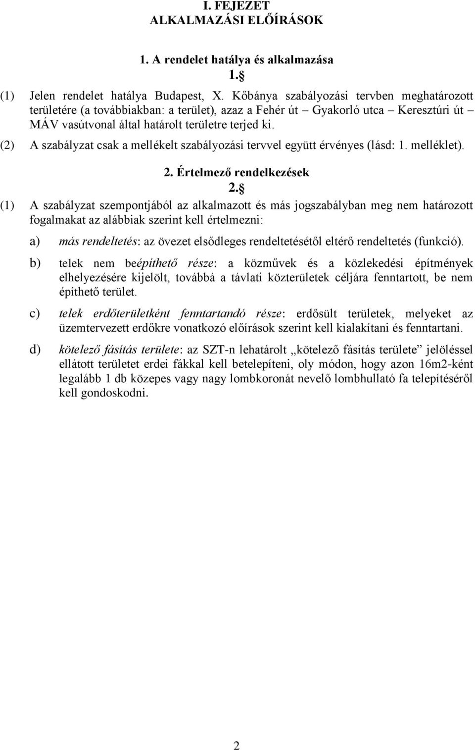 (2) A szabályzat csak a mellékelt szabályozási tervvel együtt érvényes (lásd: 1. melléklet). 2. Értelmező rendelkezések 2.