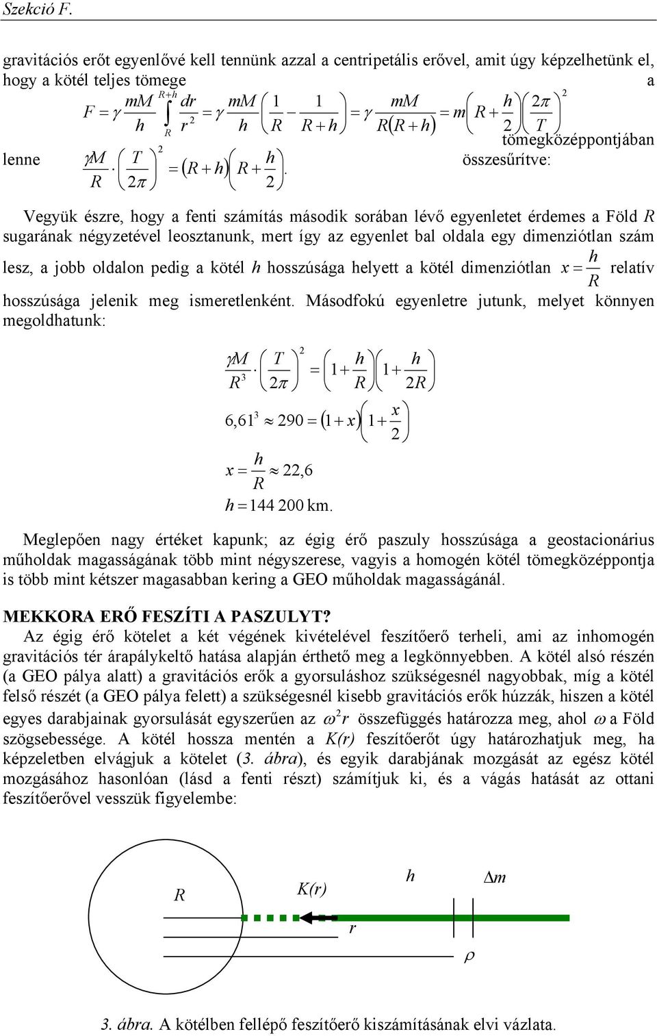 osszúsága elyett a kötél dienziótlan x elatív osszúsága jelenik eg iseetlenként. Másodfokú egyenlete jutunk, elyet könnyen egoldatunk: γm 3 π 6,61 3 90 1 + x,6 144 00 k.