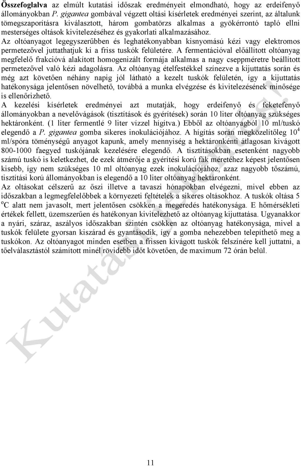 gyakorlati alkalmazásához. Az oltóanyagot legegyszerűbben és leghatékonyabban kisnyomású kézi vagy elektromos permetezővel juttathatjuk ki a friss tuskók felületére.