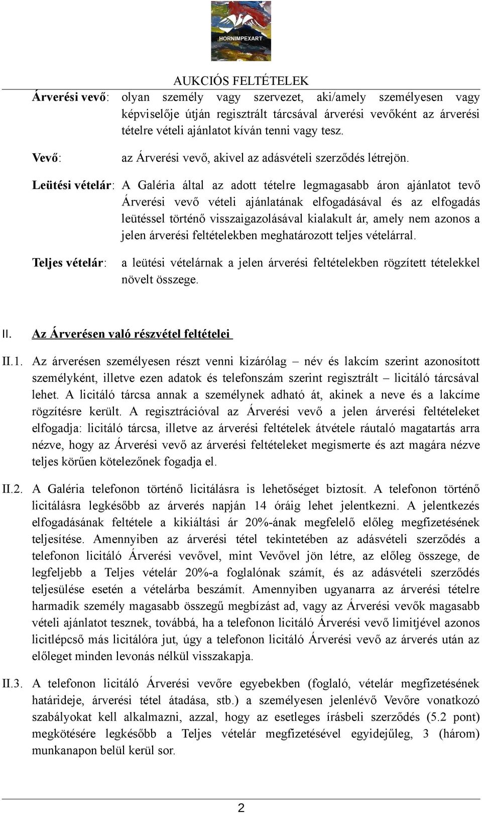 Leütési vételár: A Galéria által az adott tételre legmagasabb áron ajánlatot tevő Árverési vevő vételi ajánlatának elfogadásával és az elfogadás leütéssel történő visszaigazolásával kialakult ár,