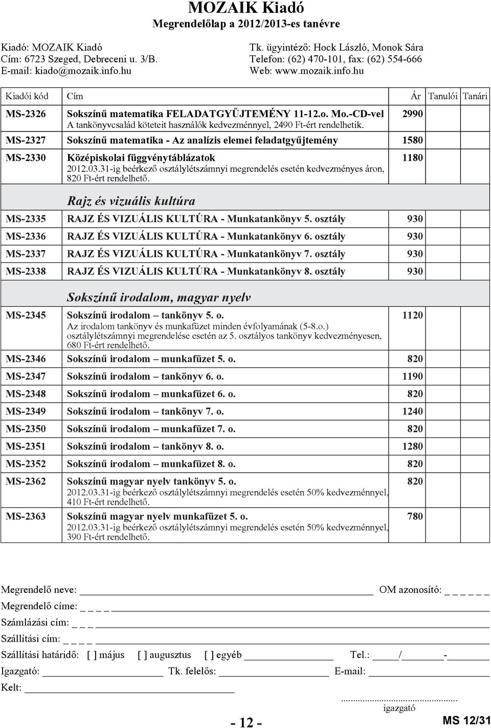 31-ig beérkezõ osztálylétszámnyi megrendelés esetén kedvezményes áron, 820 Ft-ért rendelhetõ. Rajz és vizuális kultúra 1180 MS-2335 RAJZ ÉS VIZUÁLIS KULTÚRA - Munkatankönyv 5.