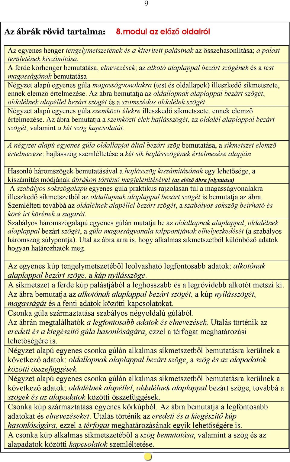 síkmetszete, ennek elemző értelmezése. Az ábra bemutatja az oldallapnak alaplappal bezárt szögét, oldalélnek alapéllel bezárt szögét és a szomszédos oldalélek szögét.