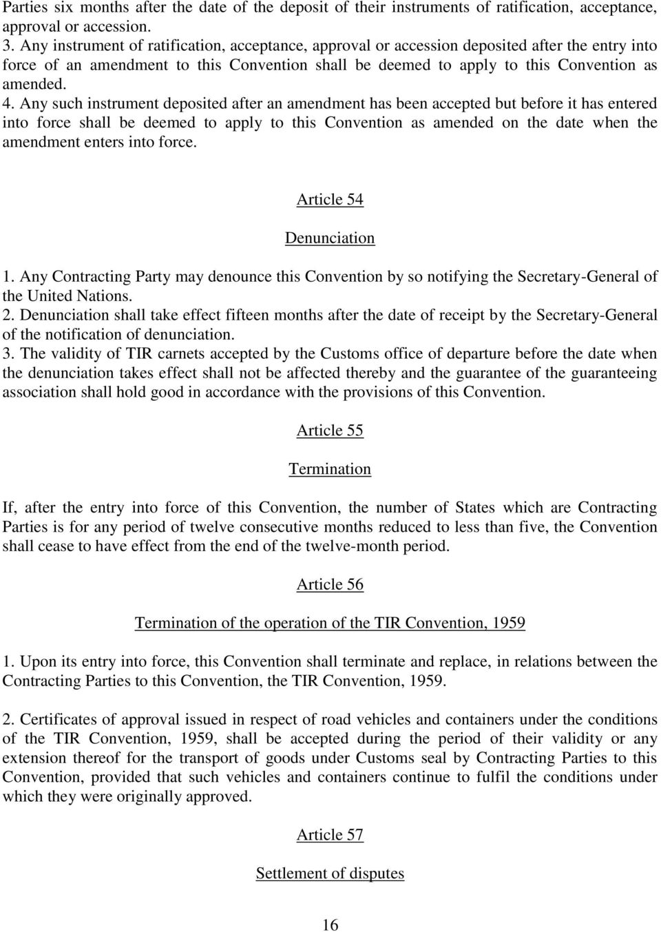 Any such instrument deposited after an amendment has been accepted but before it has entered into force shall be deemed to apply to this Convention as amended on the date when the amendment enters