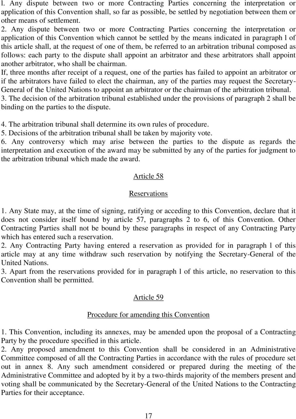 Any dispute between two or more Contracting Parties concerning the interpretation or application of this Convention which cannot be settled by the means indicated in paragraph l of this article