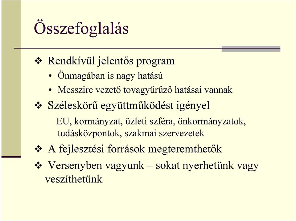 kormányzat, üzleti szféra, önkormányzatok, tudásközpontok, szakmai szervezetek