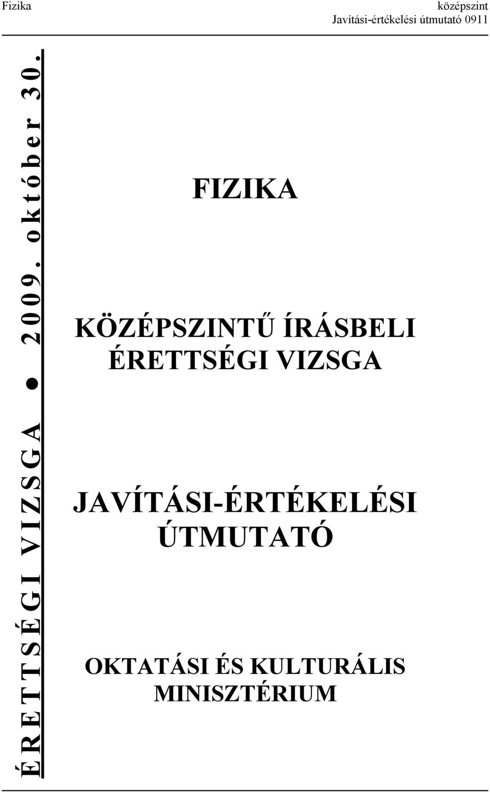 FIZIKA KÖZÉPSZINTŰ ÍRÁSBELI ÉRETTSÉGI