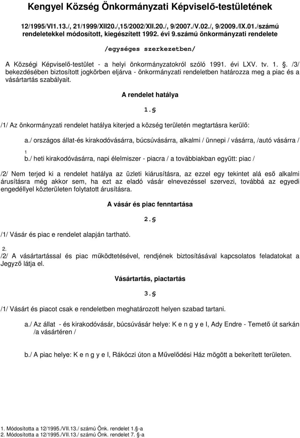 . /3/ bekezdésében biztosított jogkörben eljárva - önkormányzati rendeletben határozza meg a piac és a vásártartás szabályait.