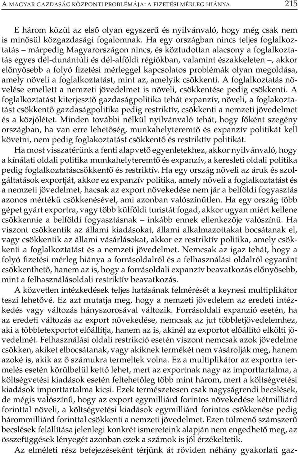előnyösebb a folyó fizetési mérleggel kapcsolatos problémák olyan megoldása, amely növeli a foglalkoztatást, mint az, amelyik csökkenti.