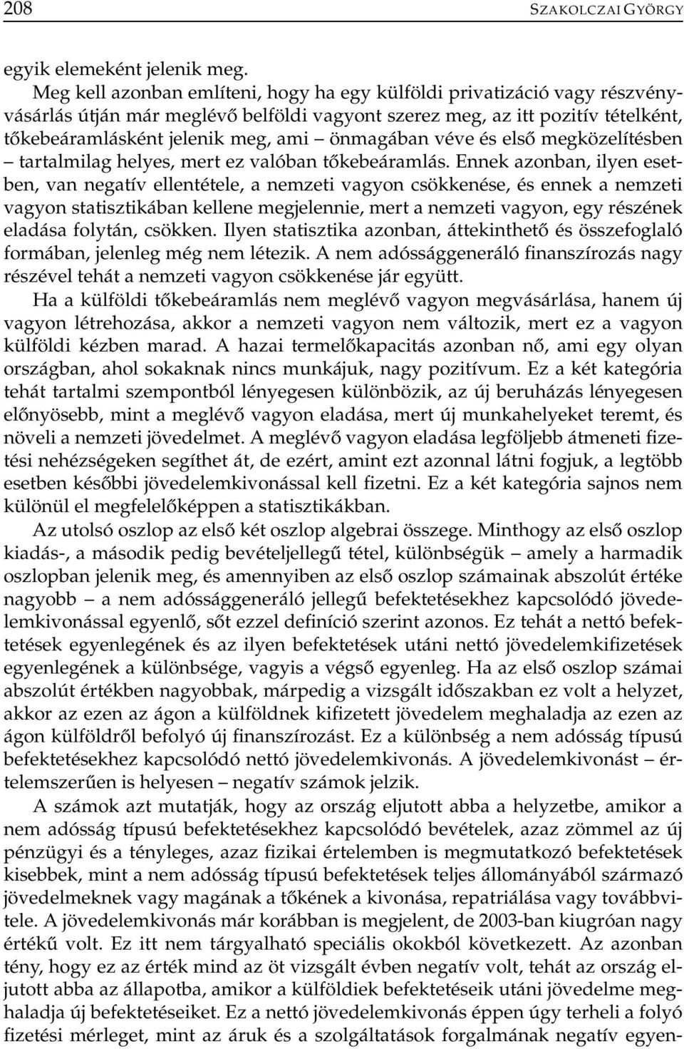 önmagában véve és első megközelítésben tartalmilag helyes, mert ez valóban tőkebeáramlás.