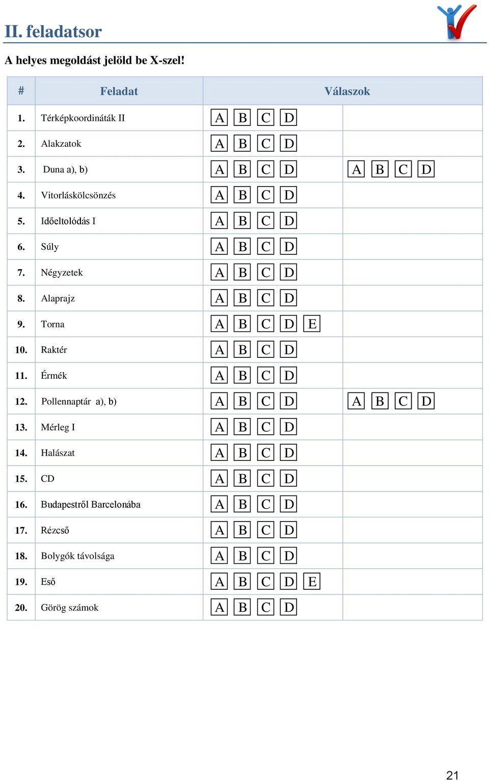 Súly 7. Négyzetek 8. laprajz 9. Torna E 10. Raktér 11. Érmék 12. Pollennaptár a), b) 13.