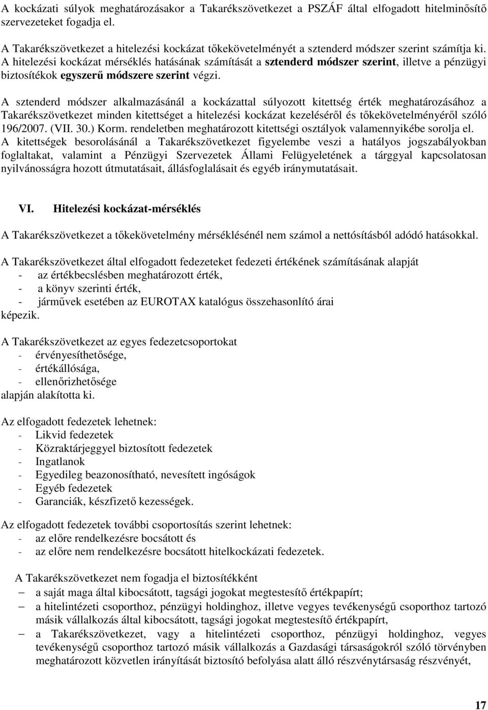 A hitelezési kockázat mérséklés hatásának számítását a sztenderd módszer szerint, illetve a pénzügyi biztosítékok egyszerű módszere szerint végzi.