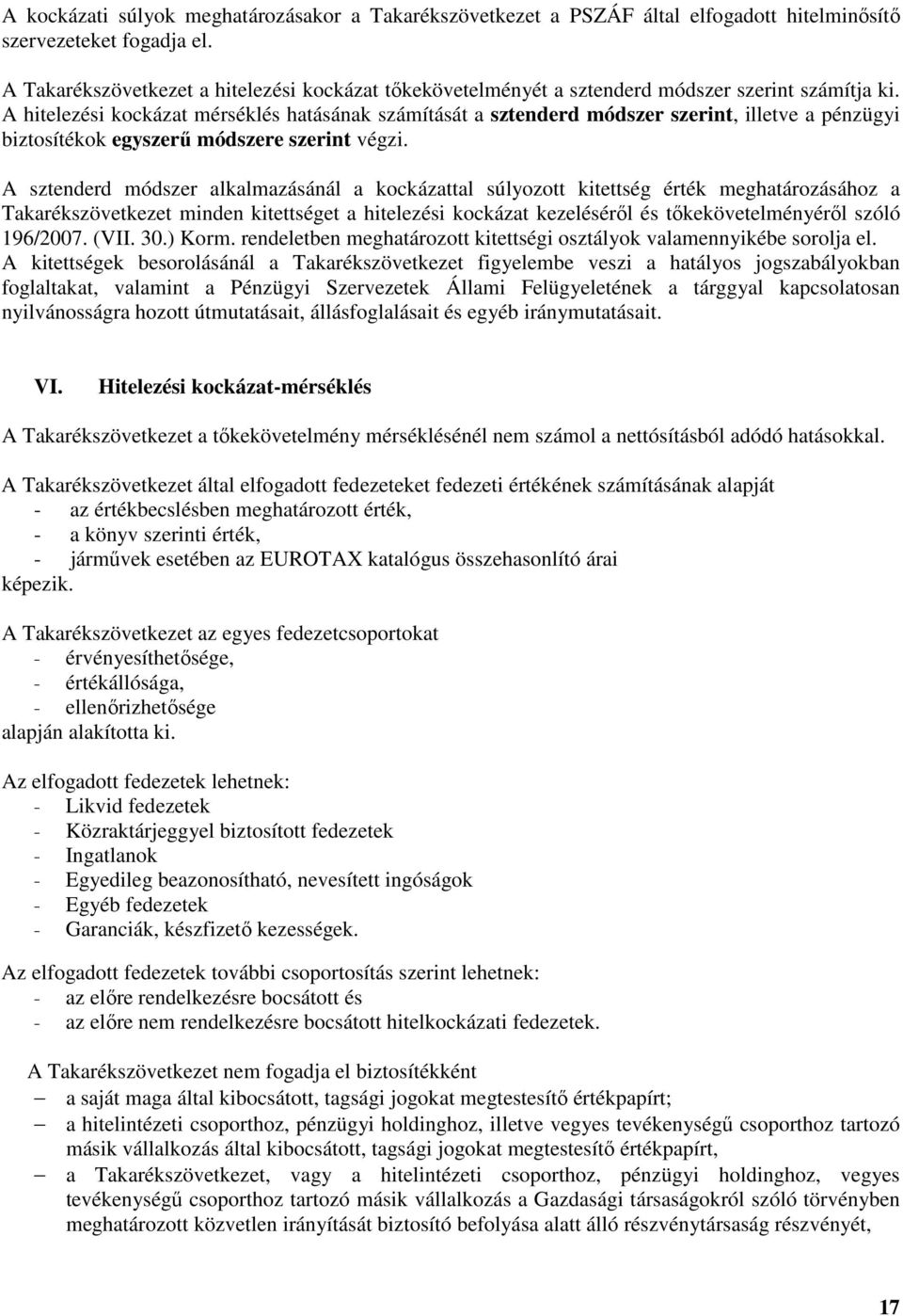 A hitelezési kockázat mérséklés hatásának számítását a sztenderd módszer szerint, illetve a pénzügyi biztosítékok egyszerű módszere szerint végzi.