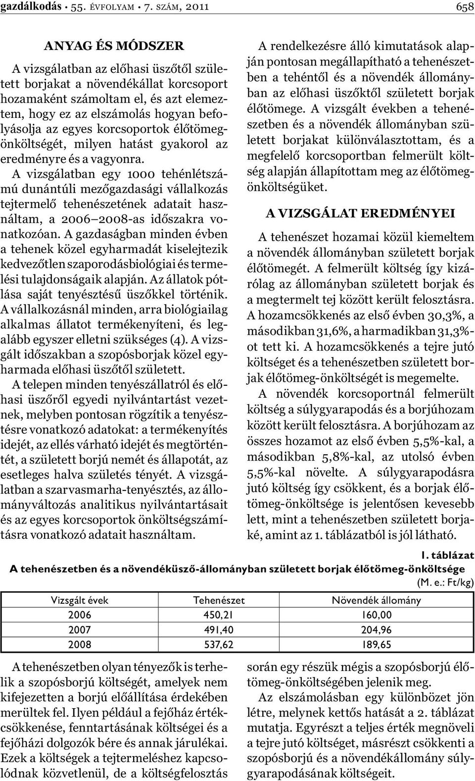 egyes korcsoportok élőtömegönköltségét, milyen hatást gyakorol az eredményre és a vagyonra.