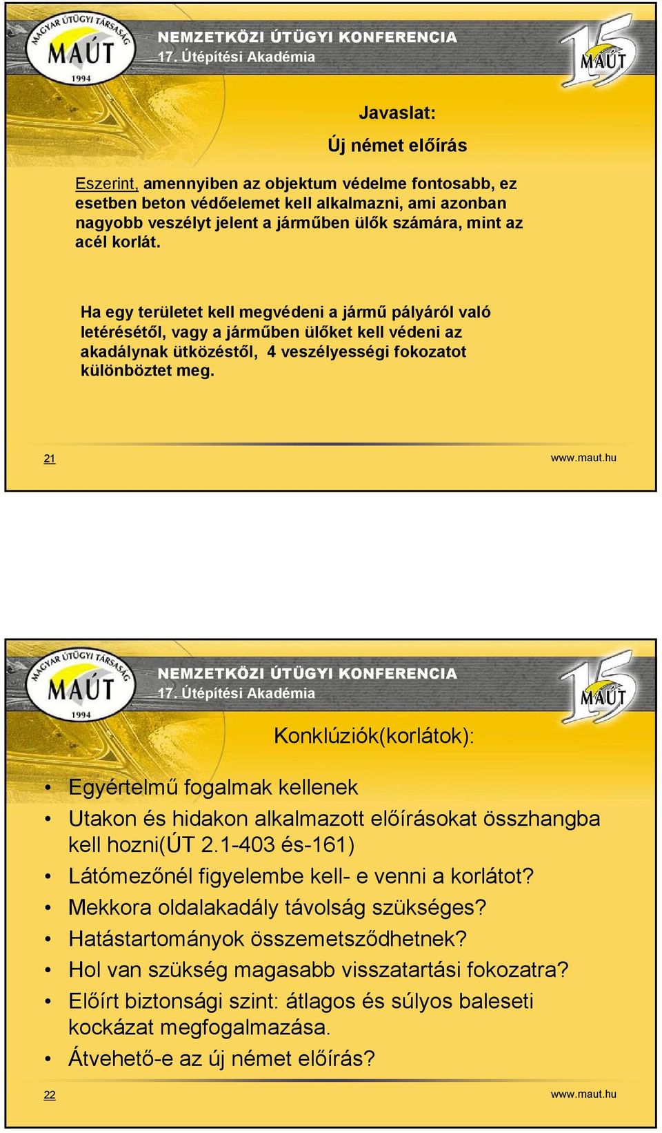 hu Konklúziók(korlátok): Egyértelmű fogalmak kellenek Utakon és hidakon alkalmazott előírásokat összhangba kell hozni(út 2.1-403 és-161) Látómezőnél figyelembe kell- e venni a korlátot?