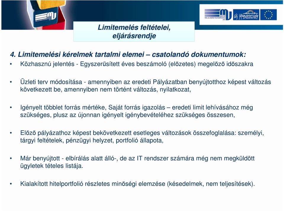 Pályázatban benyújtotthoz képest változás következett be, amennyiben nem történt változás, nyilatkozat, Igényelt többlet forrás mértéke, Saját forrás igazolás eredeti limit lehívásához még szükséges,