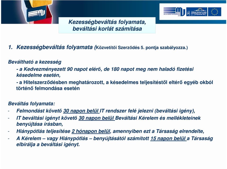 egyéb okból történő felmondása esetén Beváltás folyamata: - Felmondást követő 30 napon belül IT rendszer felé jelezni (beváltási igény), - IT beváltási igényt követő 30 napon belül