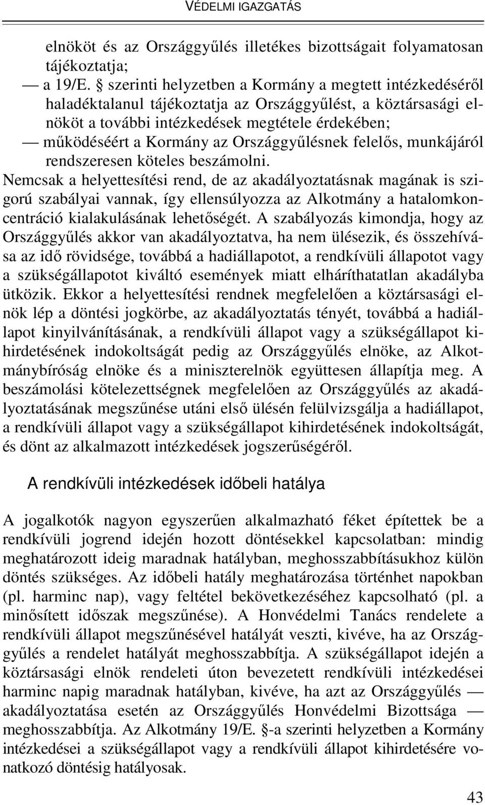 Országgyőlésnek felelıs, munkájáról rendszeresen köteles beszámolni.