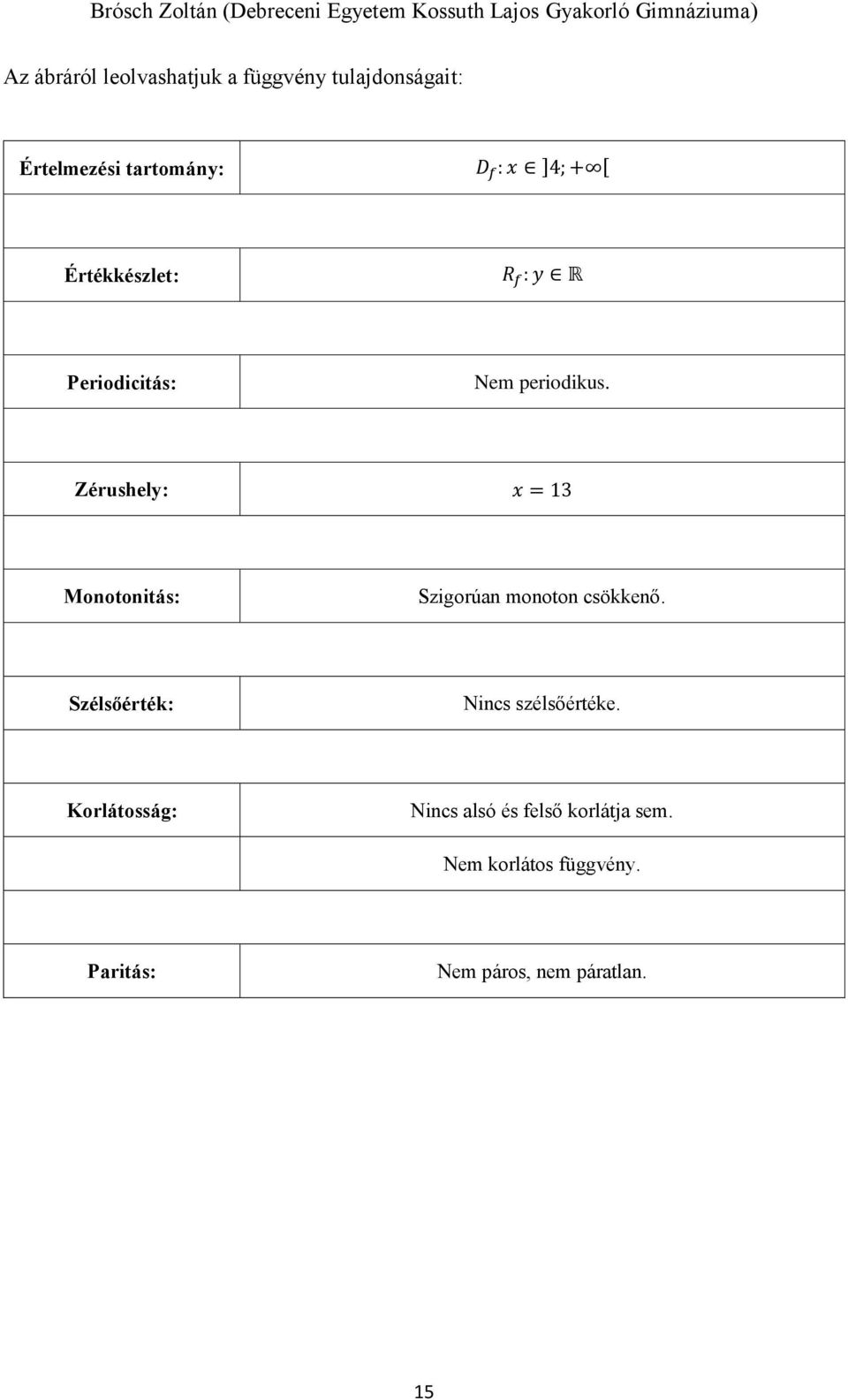 Zérushely: x = 1 Monotonitás: Szigorúan monoton csökkenő.