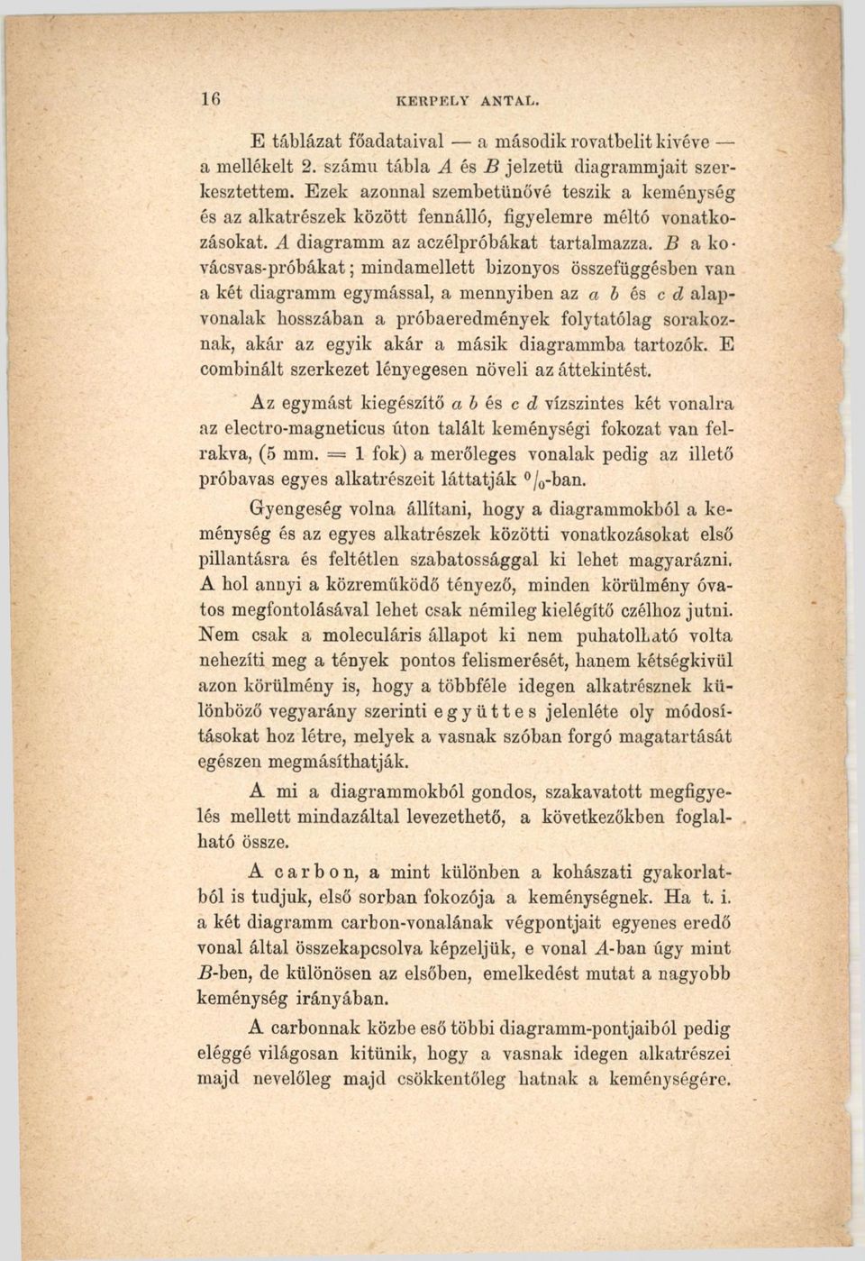 В а коvácsvas-próbákat; mindamellett bizonyos összefüggésben van a két diagramm egymással, a mennyiben az a b és c d alapvonalak hosszában a próbaeredmények folytatólag sorakoznak, akár az egyik akár