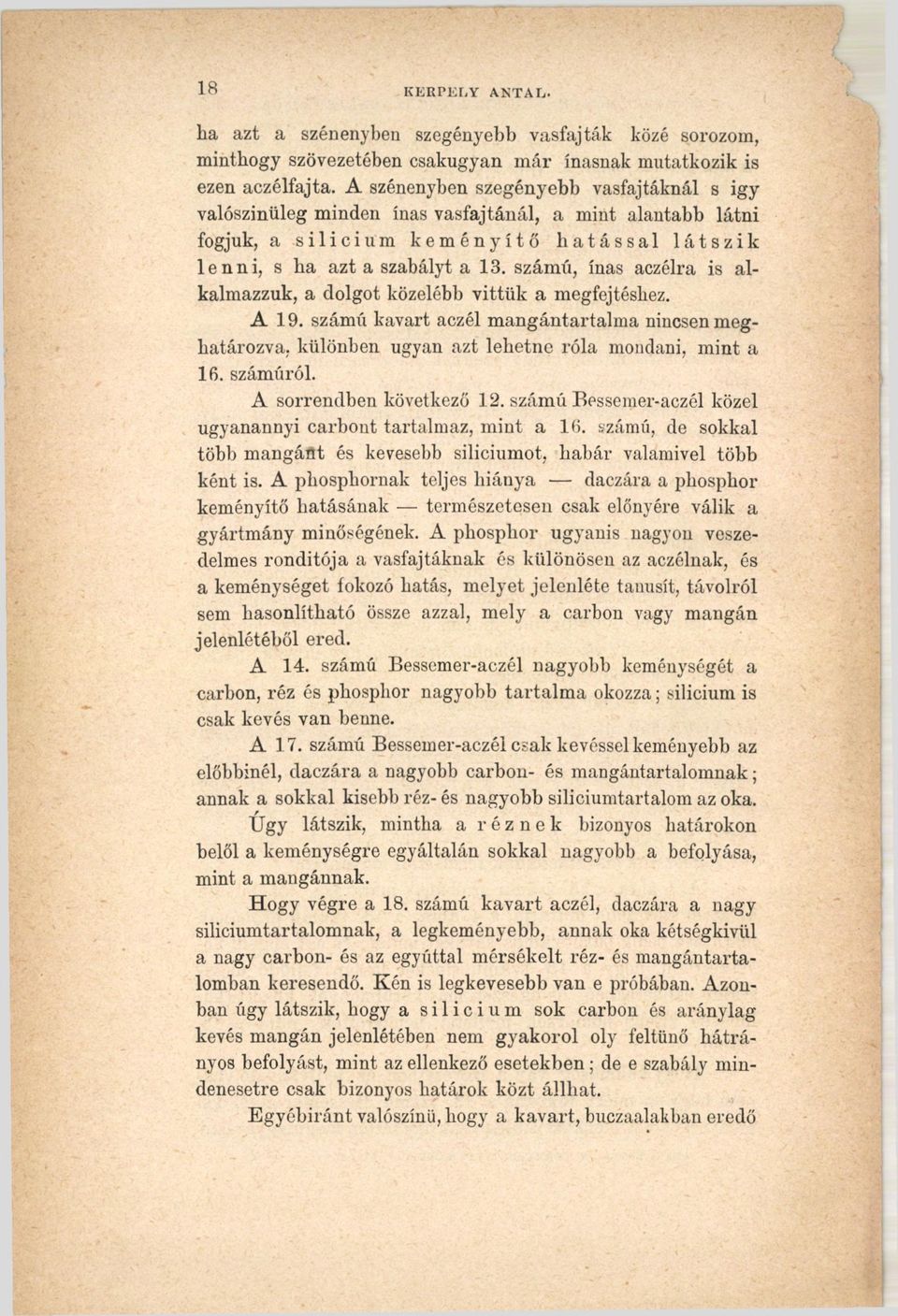 számú, inas aczélra is alkalmazzuk, a dolgot közelebb vittük a megfejtéshez. A 19. számú kavart aczél mangántartalma nincsen meghatározva, különben ugyan azt lehetne róla mondani, mint a 16. számúról.