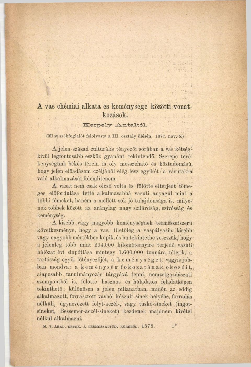 Szerepe tevékenységünk békés téréin is oly messzeható és köztudomású, bogy jelen előadásom czéljából elég lesz egyikét: a vasutakra való alkalmazását fölemlítenem.