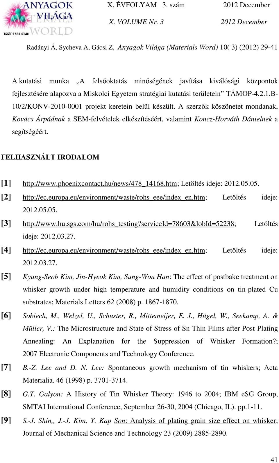 FELHASZNÁLT IRODALOM [1] http://www.phoenixcontact.hu/news/478_14168.htm; Letöltés ideje: 2012.05.05. [2] http://ec.europa.eu/environment/waste/rohs_eee/index_en.htm; Letöltés ideje: 2012.05.05. [3] http://www.