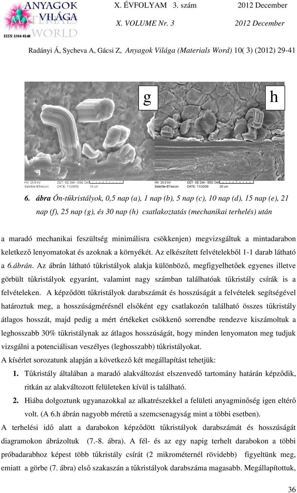 minimálisra csökkenjen) megvizsgáltuk a mintadarabon keletkező lenyomatokat és azoknak a környékét. Az elkészített felvételekből 1-1 darab látható a 6.ábrán.