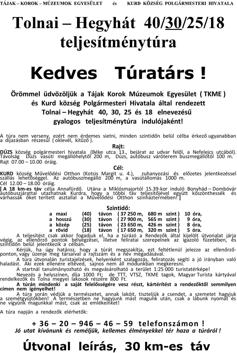 A túra nem verseny, ezért nem érdemes sietni, minden szintidőn belül célba érkező ugyanabban a díjazásban részesül ( oklevél, kitűző ). Rajt: DÚZS község polgármesteri hivatala (Béke utca 13.